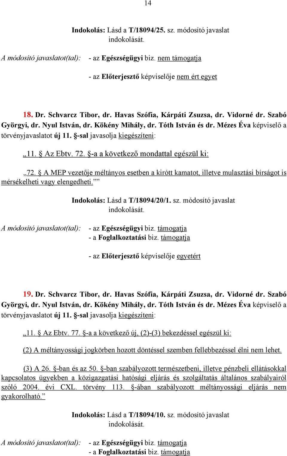 A MEP vezetője méltányos esetben a kirótt kamatot, illetve mulasztási bírságot is mérsékelheti vagy elengedheti. Indokolás: Lásd a T/18094/20/1. sz. módosító javaslat - a Foglalkoztatási biz.