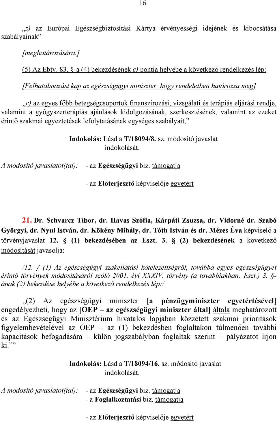 vizsgálati és terápiás eljárási rendje, valamint a gyógyszerterápiás ajánlások kidolgozásának, szerkesztésének, valamint az ezeket érintő szakmai egyeztetések lefolytatásának egységes szabályait,