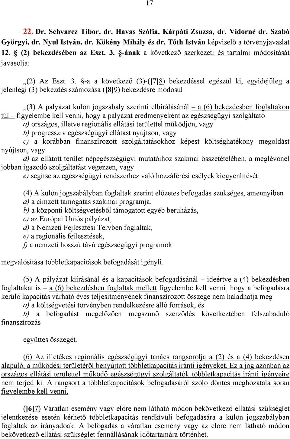 -ának a következő szerkezeti és tartalmi módosítását javasolja: (2) Az Eszt. 3.