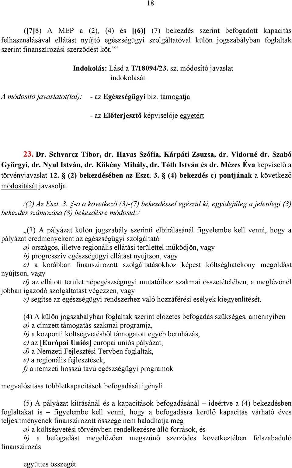 (4) bekezdés c) pontjának a következő módosítását javasolja: /(2) Az Eszt. 3.