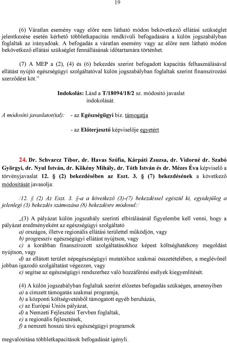 (7) A MEP a (2), (4) és (6) bekezdés szerint befogadott kapacitás felhasználásával ellátást nyújtó egészségügyi szolgáltatóval külön jogszabályban foglaltak szerint finanszírozási szerződést köt.