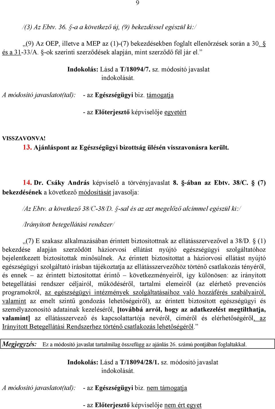 Dr. Csáky András képviselő a törvényjavaslat 8. -ában az Ebtv. 38/C. (7) bekezdésének a következő módosítását javasolja: /Az Ebtv. a következő 38/C-38/D.