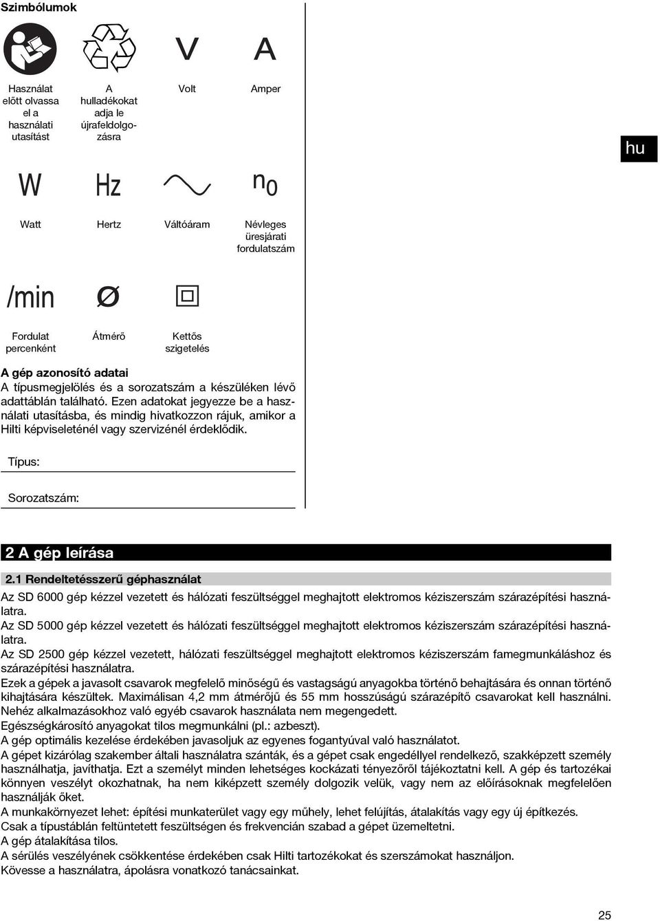 Ezen adatokat jegyezze be a használati utasításba, és mindig hivatkozzon rájuk, amikor a Hilti képviseleténél vagy szervizénél érdeklődik.