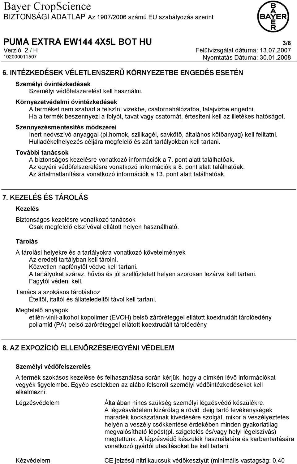 Ha a termék beszennyezi a folyót, tavat vagy csatornát, értesíteni kell az illetékes hatóságot. Szennyezésmentesítés módszerei Inert nedvszívó anyaggal (pl.