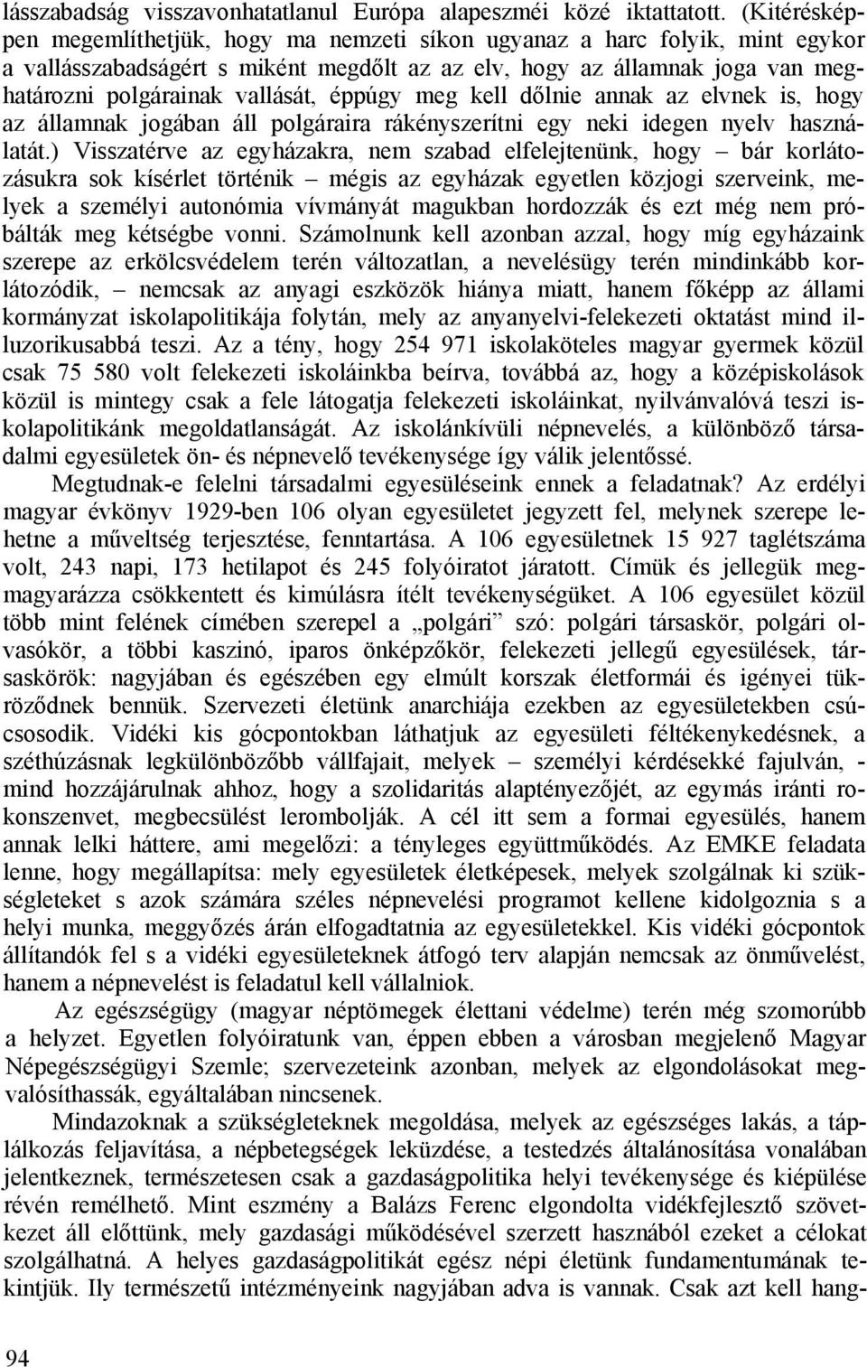 éppúgy meg kell dőlnie annak az elvnek is, hogy az államnak jogában áll polgáraira rákényszerítni egy neki idegen nyelv használatát.