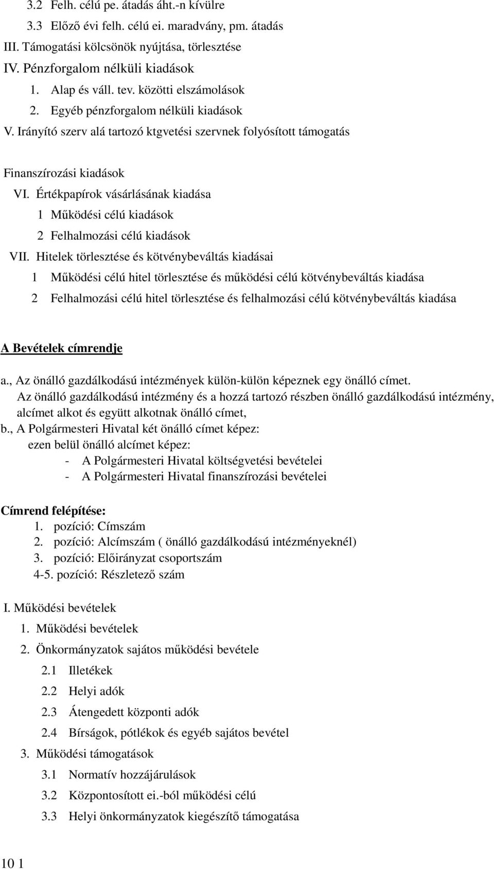 Értékpapírok vásárlásának kiadása 1 Működési célú kiadások 2 Felhalmozási célú kiadások VII.