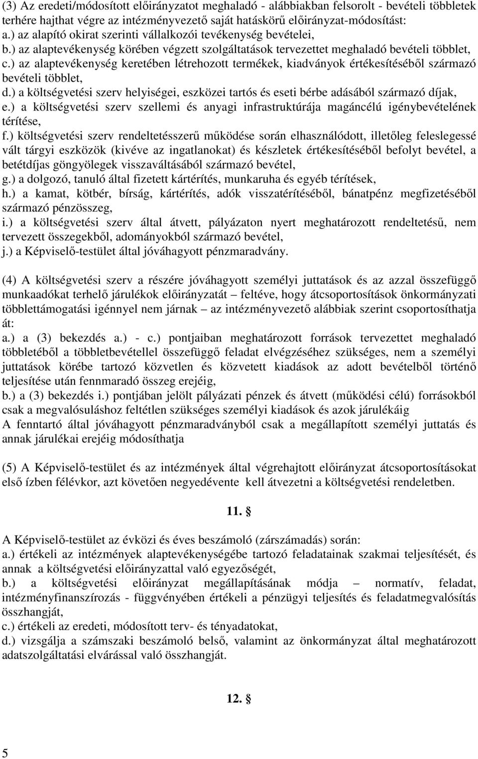 ) az alaptevékenység keretében létrehozott termékek, kiadványok értékesítéséből származó bevételi többlet, d.