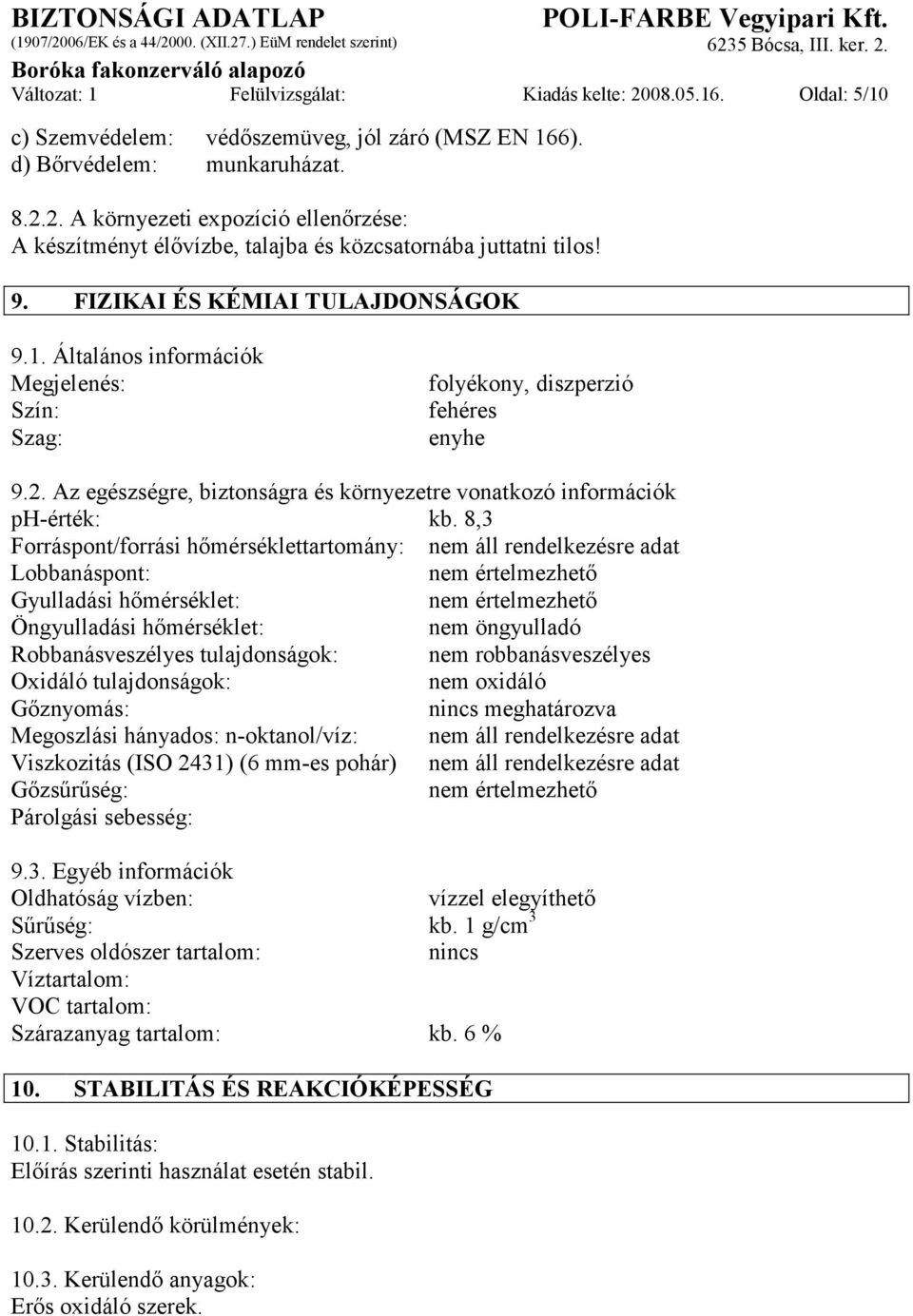 Az egészségre, biztonságra és környezetre vonatkozó információk ph-érték: kb.