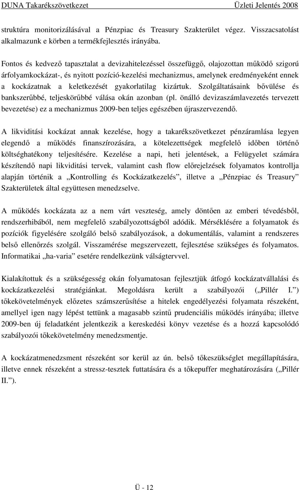 keletkezését gyakorlatilag kizártuk. Szolgáltatásaink bıvülése és bankszerőbbé, teljeskörőbbé válása okán azonban (pl.