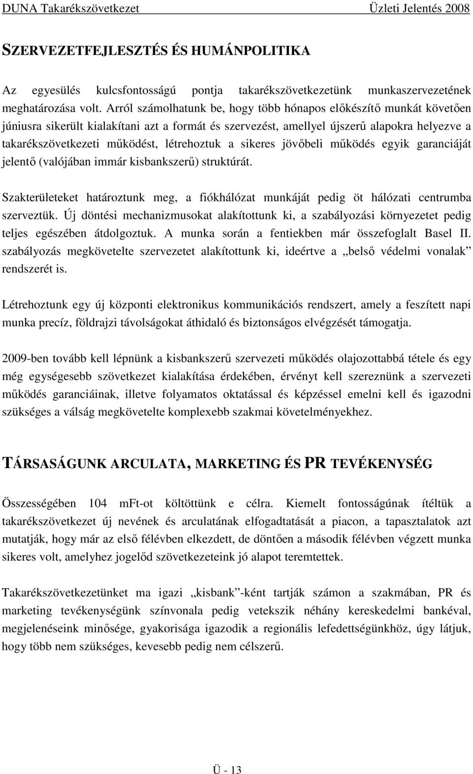 létrehoztuk a sikeres jövıbeli mőködés egyik garanciáját jelentı (valójában immár kisbankszerő) struktúrát.