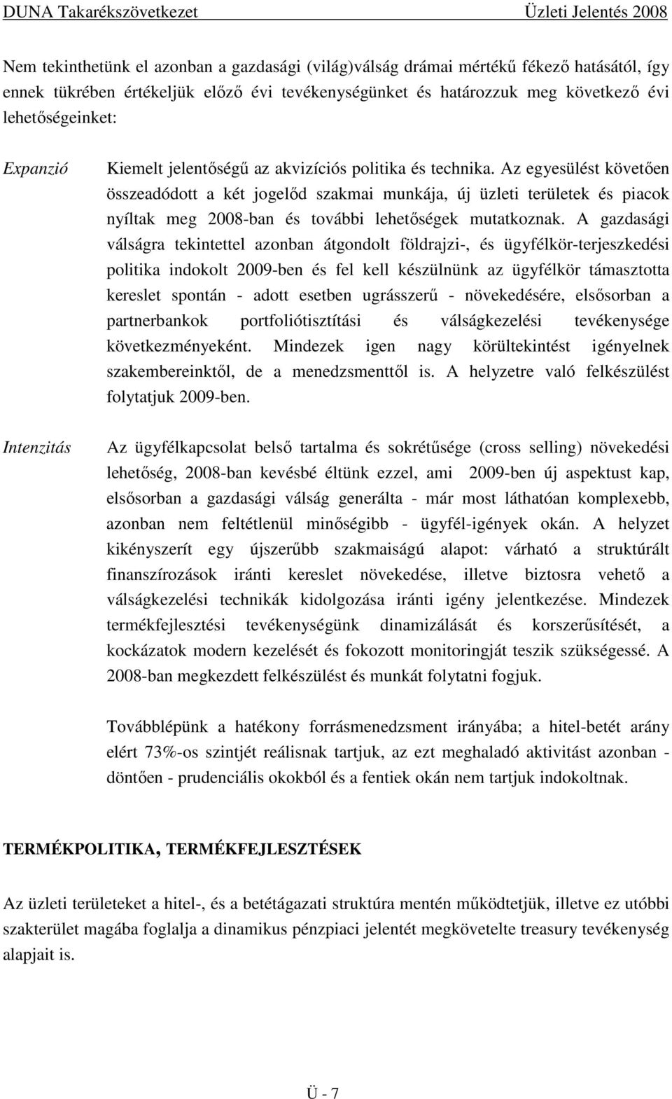 Az egyesülést követıen összeadódott a két jogelıd szakmai munkája, új üzleti területek és piacok nyíltak meg 2008-ban és további lehetıségek mutatkoznak.