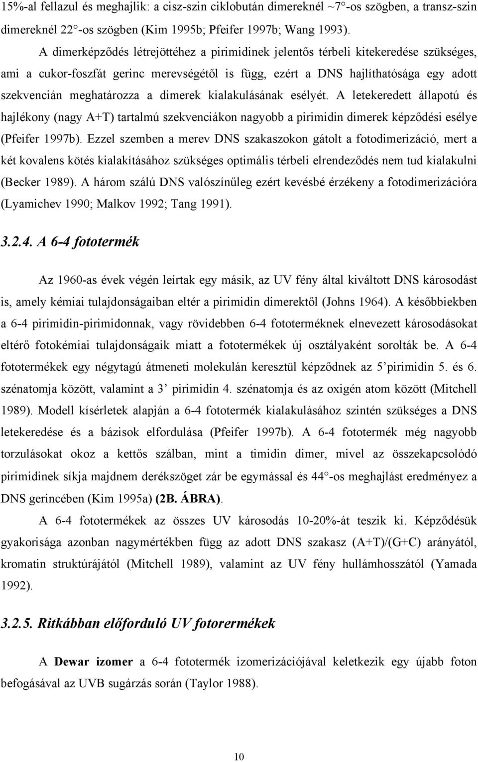 dimerek kialakulásának esélyét. A letekeredett állapotú és hajlékony (nagy A+T) tartalmú szekvenciákon nagyobb a pirimidin dimerek képződési esélye (Pfeifer 1997b).