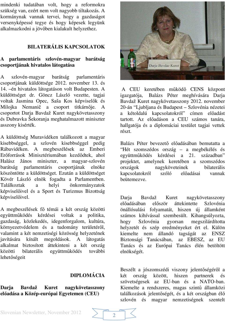 BILATERÁLIS KAPCSOLATOK A parlamentáris szlovén-magyar barátság csoportjának hivatalos látogatása A szlovén-magyar barátság parlamentáris csoportjának küldöttsége 2012. november 13. és 14.