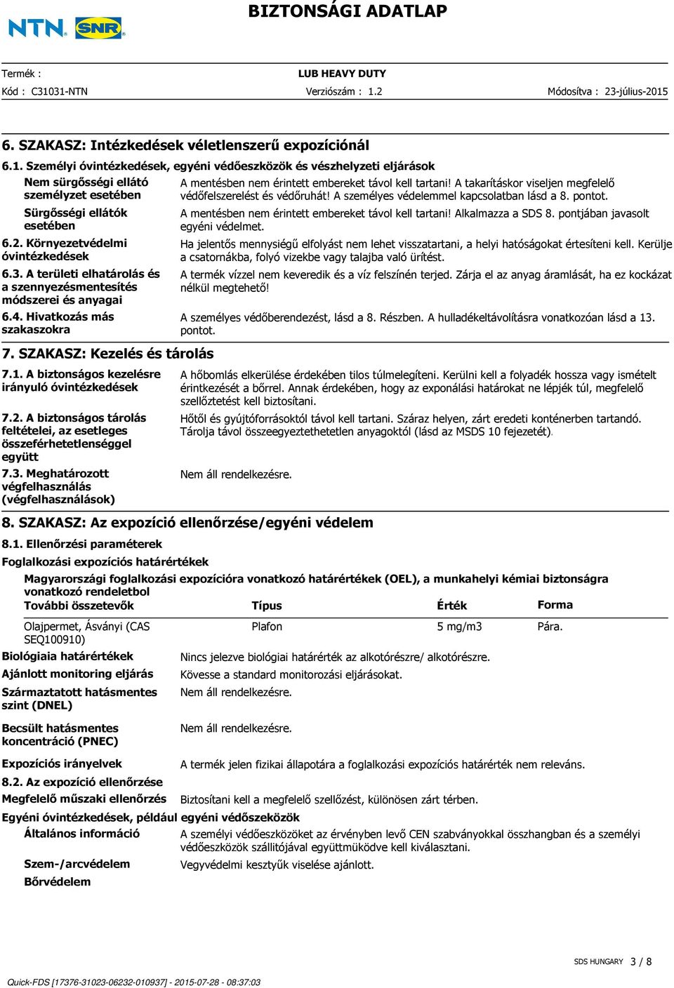 A biztonságos kezelésre irányuló óvintézkedések 7.2. A biztonságos tárolás feltételei, az esetleges összeférhetetlenséggel együtt 7.3.