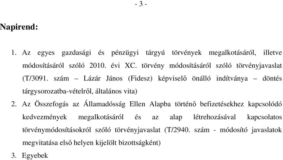szám Lázár János (Fidesz) képviselő önálló indítványa döntés tárgysorozatba-vételről, általános vita) 2.