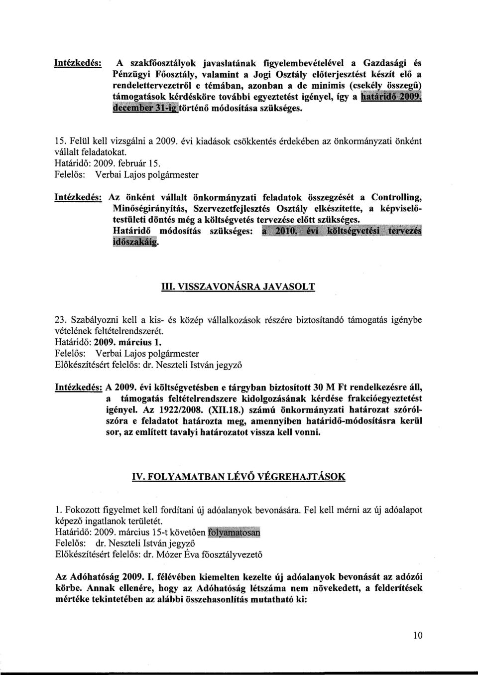 évi kiadások csökkentés érdekében az önkormányzati önként vállalt feladatokat. Határidő: 2009. február 15.