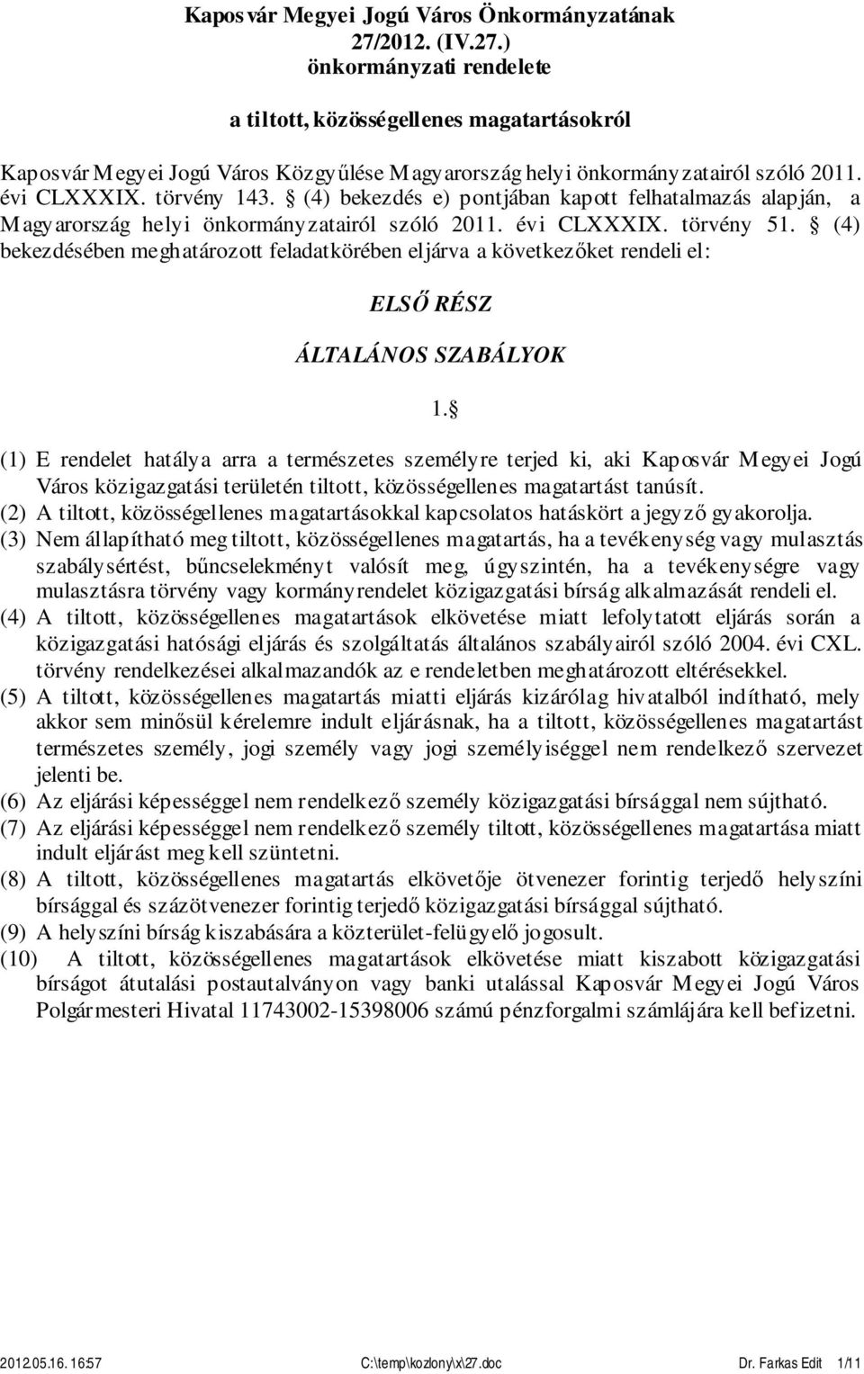 (4) bekezdés e) pontjában kapott felhatalmazás alapján, a Magyarország helyi önkormányzatairól szóló 2011. évi CLXXXIX. törvény 51.