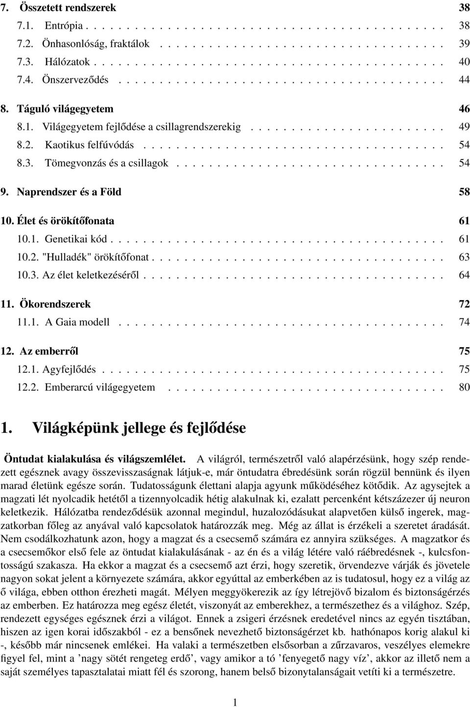 3. Tömegvonzás és a csillagok................................. 54 9. Naprendszer és a Föld 58 10. Élet és örökítőfonata 61 10.1. Genetikai kód......................................... 61 10.2.