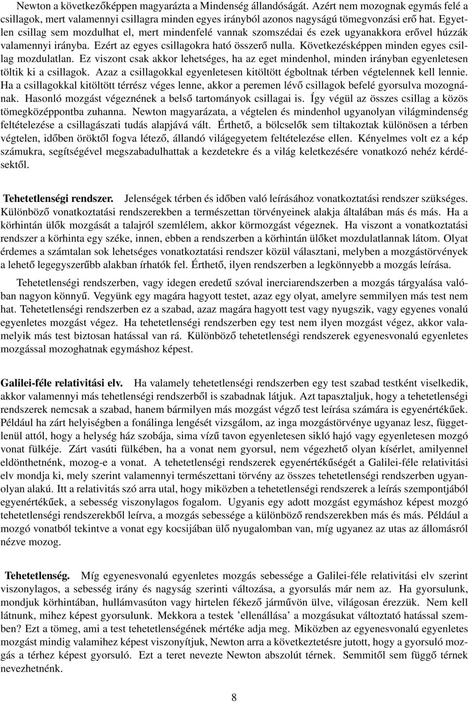 Következésképpen minden egyes csillag mozdulatlan. Ez viszont csak akkor lehetséges, ha az eget mindenhol, minden irányban egyenletesen töltik ki a csillagok.