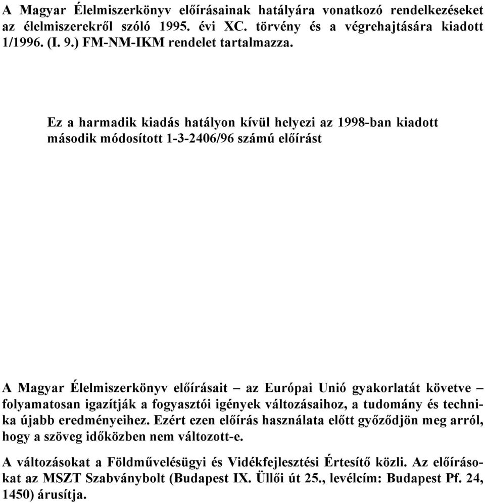 folyamatosan igazítják a fogyasztói igények változásaihoz, a tudomány és technika újabb eredményeihez.