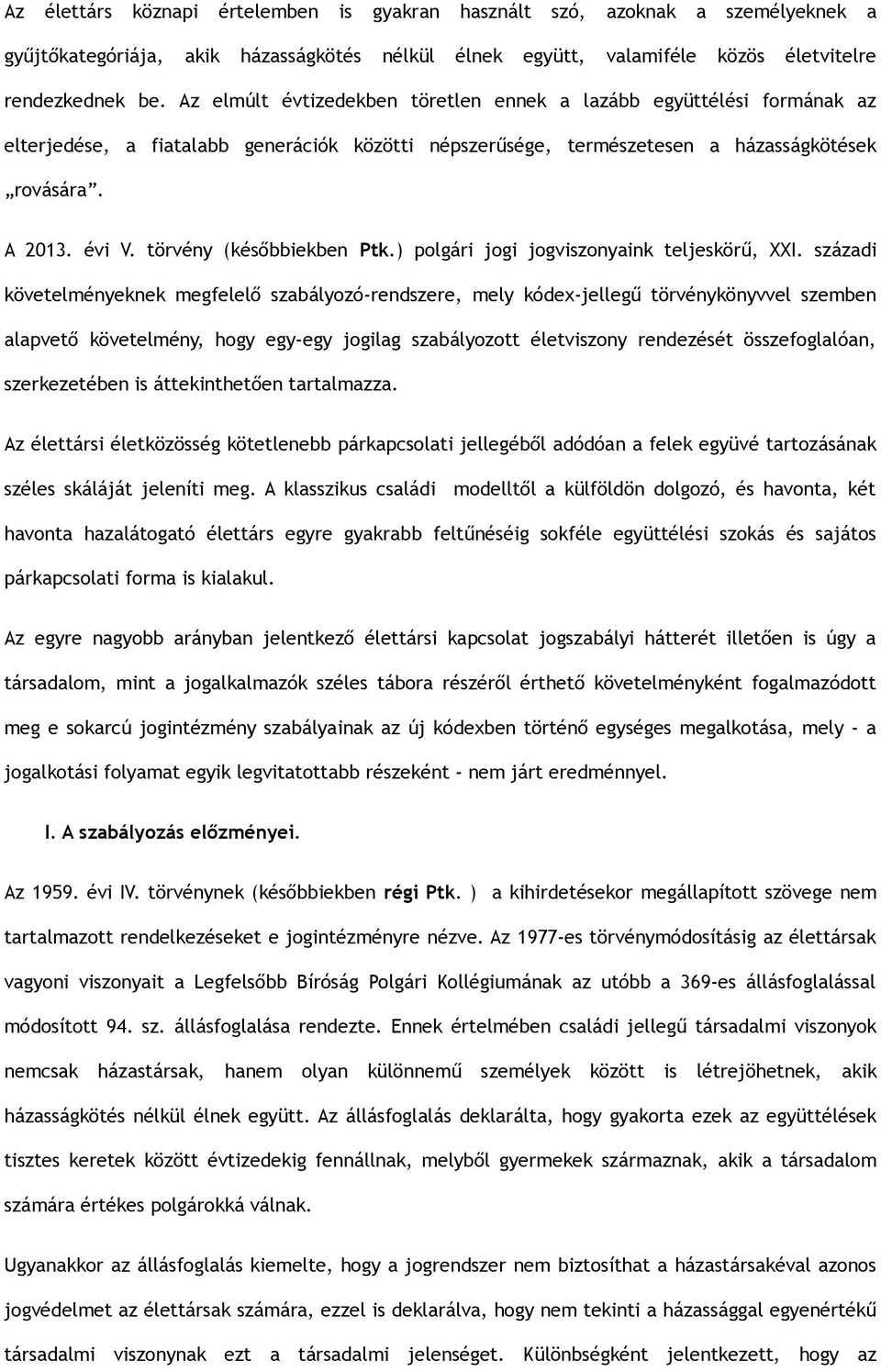 törvény (későbbiekben Ptk.) polgári jogi jogviszonyaink teljeskörű, XXI.
