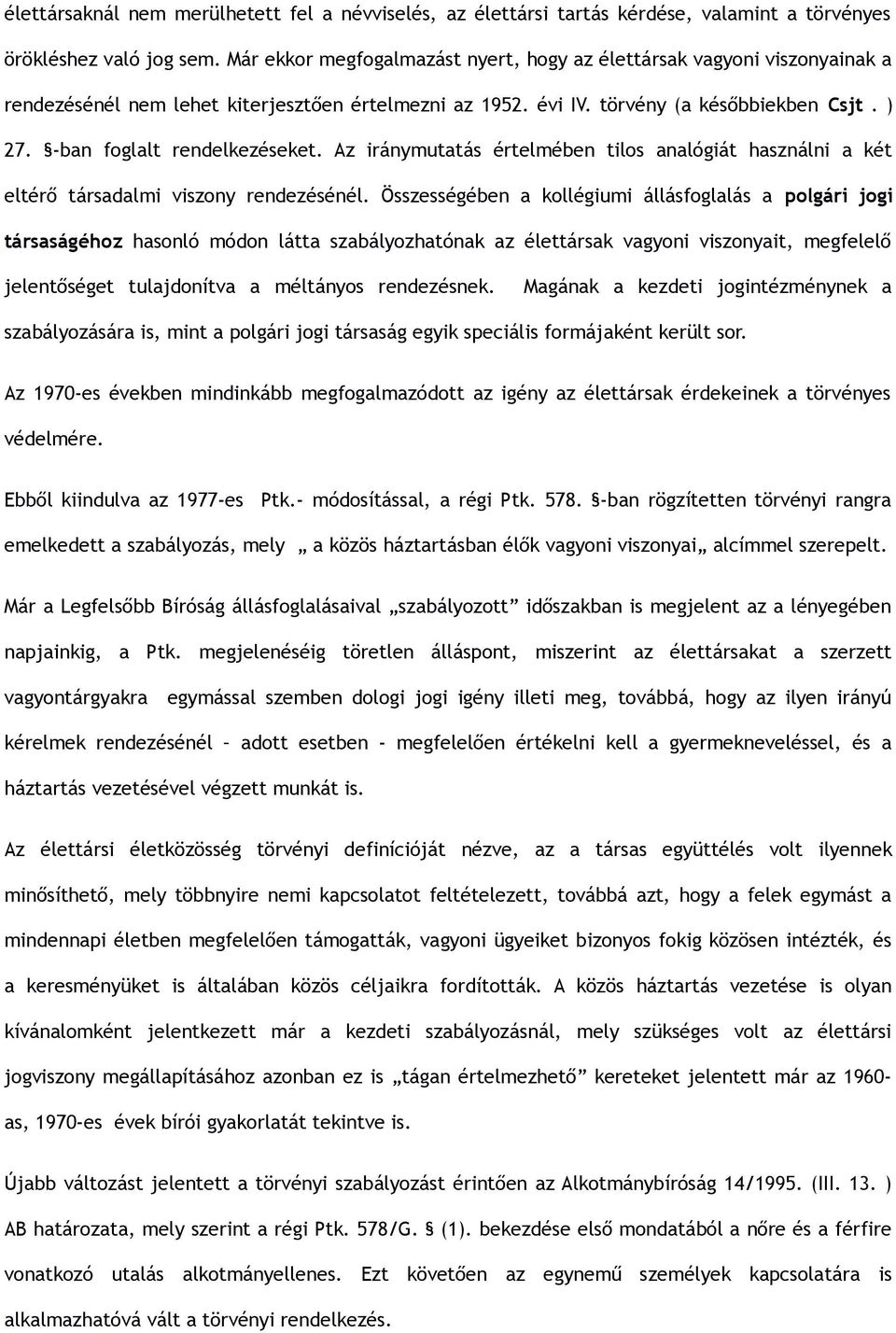 -ban foglalt rendelkezéseket. Az iránymutatás értelmében tilos analógiát használni a két eltérő társadalmi viszony rendezésénél.