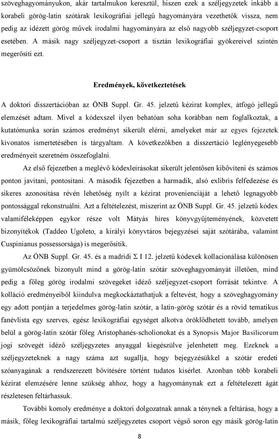 Eredmények, következtetések A doktori disszertációban az ÖNB Suppl. Gr. 45. jelzetű kézirat komplex, átfogó jellegű elemzését adtam.