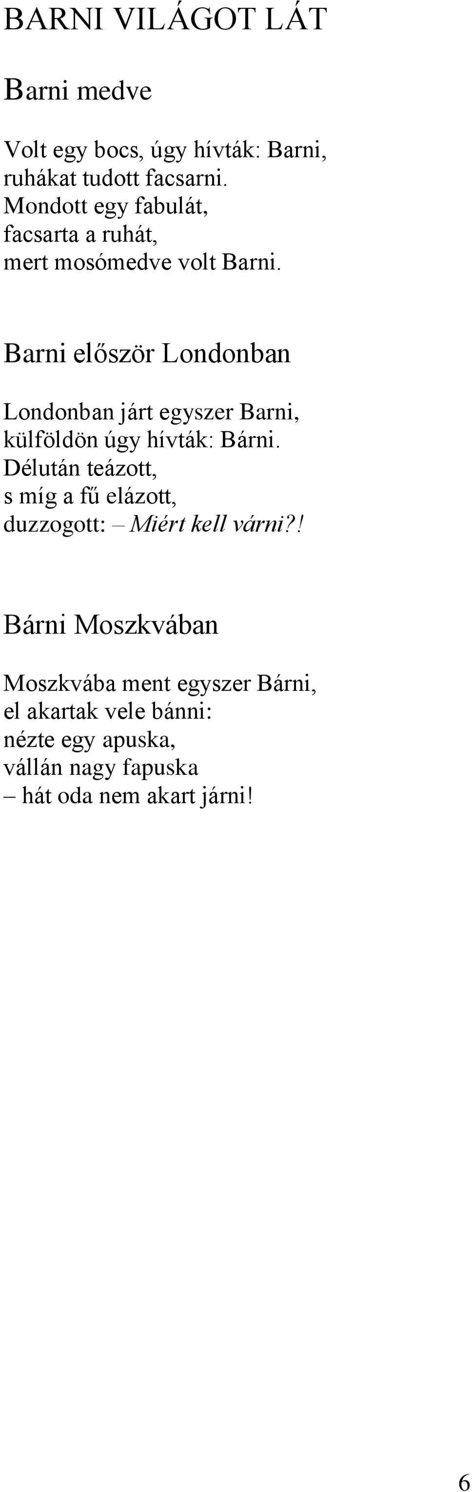 Barni először Londonban Londonban járt egyszer Barni, külföldön úgy hívták: Bárni.