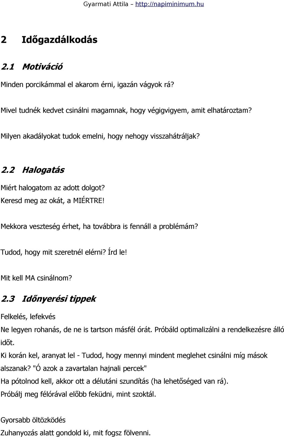 Tudod, hogy mit szeretnél elérni? Írd le! Mit kell MA csinálnom? 2.3 Időnyerési tippek Felkelés, lefekvés Ne legyen rohanás, de ne is tartson másfél órát.