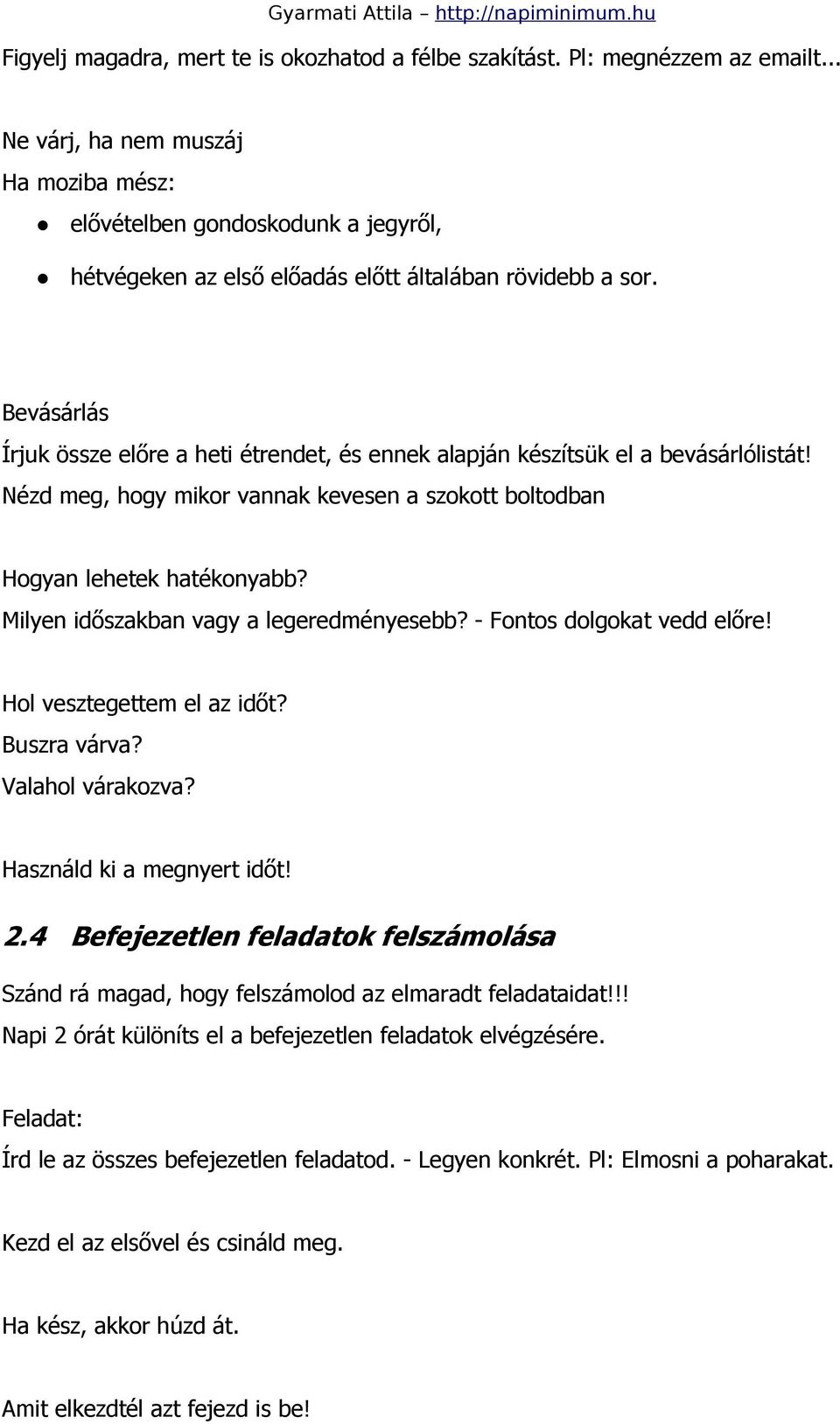 Bevásárlás Írjuk össze előre a heti étrendet, és ennek alapján készítsük el a bevásárlólistát! Nézd meg, hogy mikor vannak kevesen a szokott boltodban Hogyan lehetek hatékonyabb?