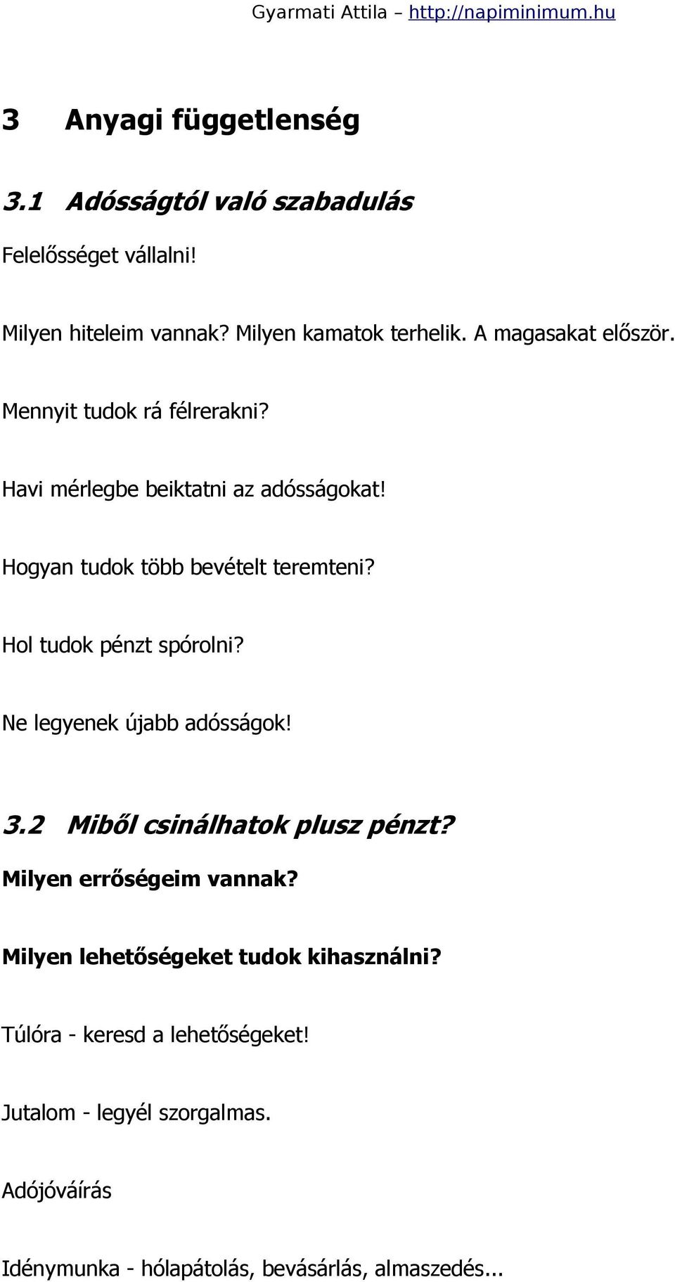 Hol tudok pénzt spórolni? Ne legyenek újabb adósságok! 3.2 Miből csinálhatok plusz pénzt? Milyen errőségeim vannak?