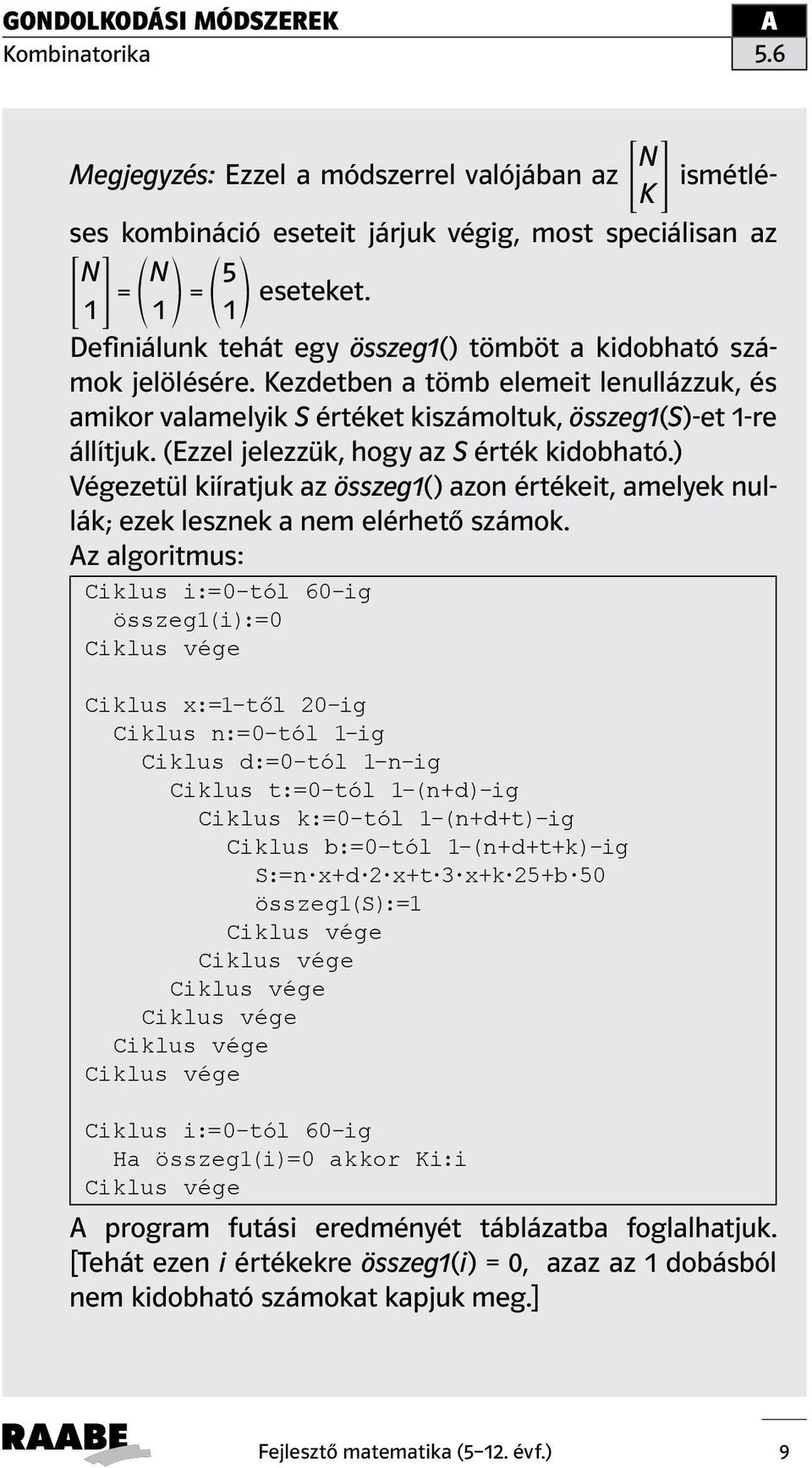 (Ezzel jelezzük, hogy az S érték kidobható.) Végezetül kiíratjuk az összeg1() azon értékeit, amelyek nullák; ezek lesznek a nem elérhető számok.