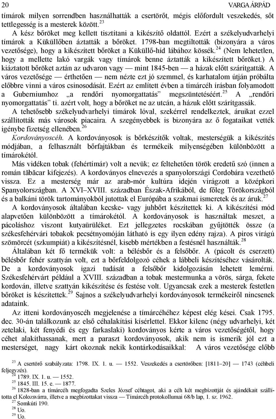 24 (Nem lehetetlen, hogy a mellette lakó vargák vagy tímárok benne áztatták a kikészített b röket.) A kiáztatott b röket aztán az udvaron vagy mint 1845-ben a házak el tt szárítgatták.