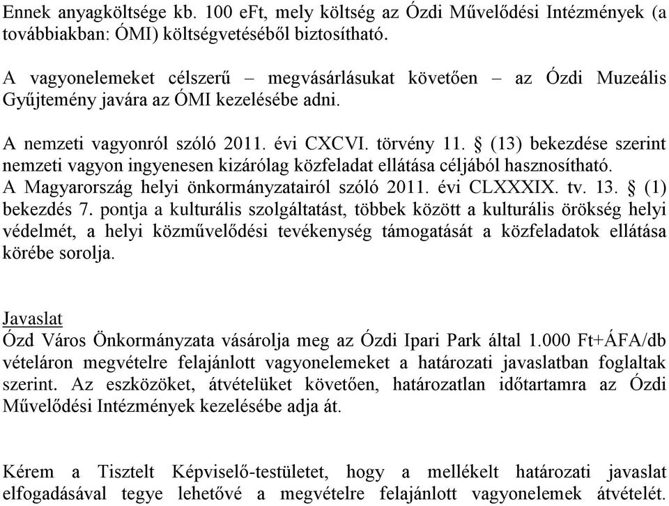 (13) bekezdése szerint nemzeti vagyon ingyenesen kizárólag közfeladat ellátása céljából hasznosítható. A Magyarország helyi önkormányzatairól szóló 2011. évi CLXXXIX. tv. 13. (1) bekezdés 7.