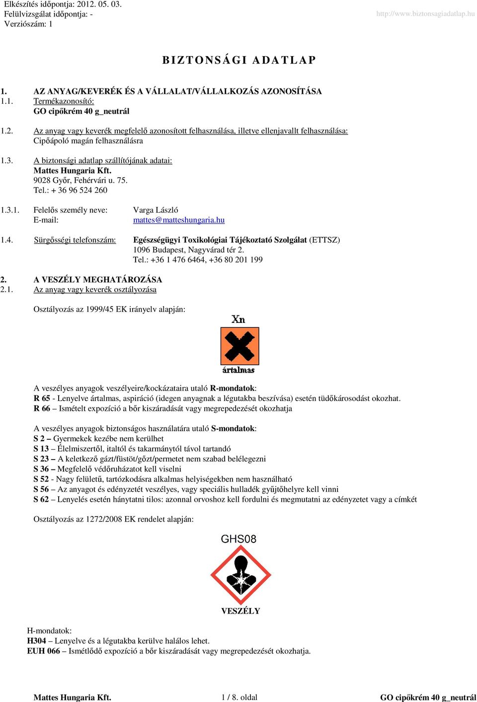75. Tel.: + 36 96 524 260 1.3.1. Felelıs személy neve: Varga László Email: mattes@matteshungaria.hu 1.4. Sürgısségi telefonszám: Egészségügyi Toxikológiai Tájékoztató Szolgálat (ETTSZ) 1096 Budapest, Nagyvárad tér 2.