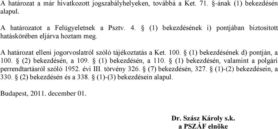 (1) bekezdésének d) pontján, a 100. (2) bekezdésén, a 109. (1) bekezdésén, a 110. (1) bekezdésén, valamint a polgári perrendtartásról szóló 1952. évi III.