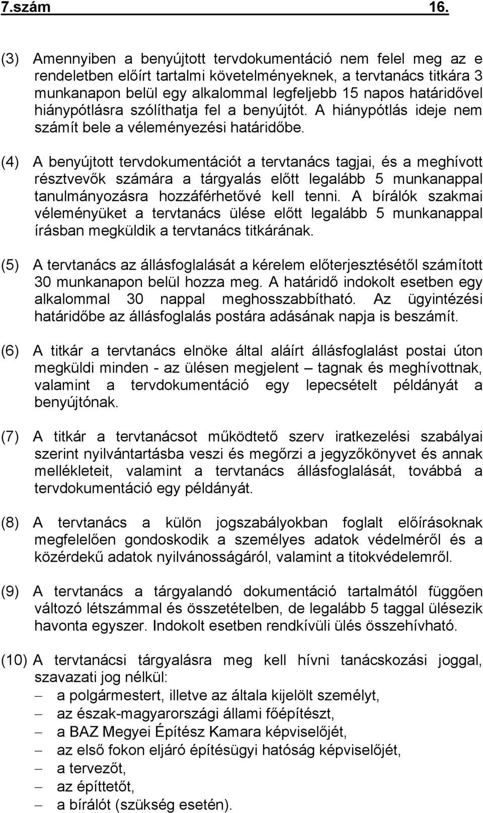 hiánypótlásra szólíthatja fel a benyújtót. A hiánypótlás ideje nem számít bele a véleményezési határidőbe.