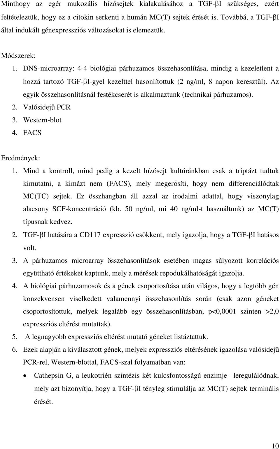 DNS-microarray: 4-4 biológiai párhuzamos összehasonlítása, mindig a kezeletlent a hozzá tartozó TGF- I-gyel kezelttel hasonlítottuk (2 ng/ml, 8 napon keresztül).