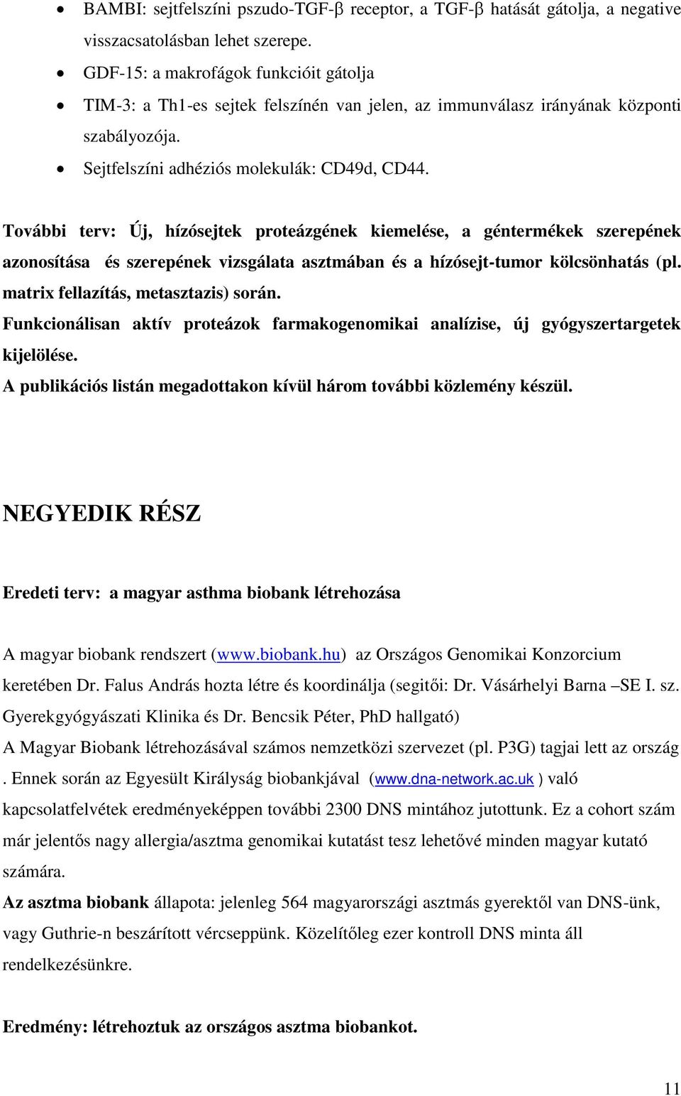 További terv: Új, hízósejtek proteázgének kiemelése, a géntermékek szerepének azonosítása és szerepének vizsgálata asztmában és a hízósejt-tumor kölcsönhatás (pl.