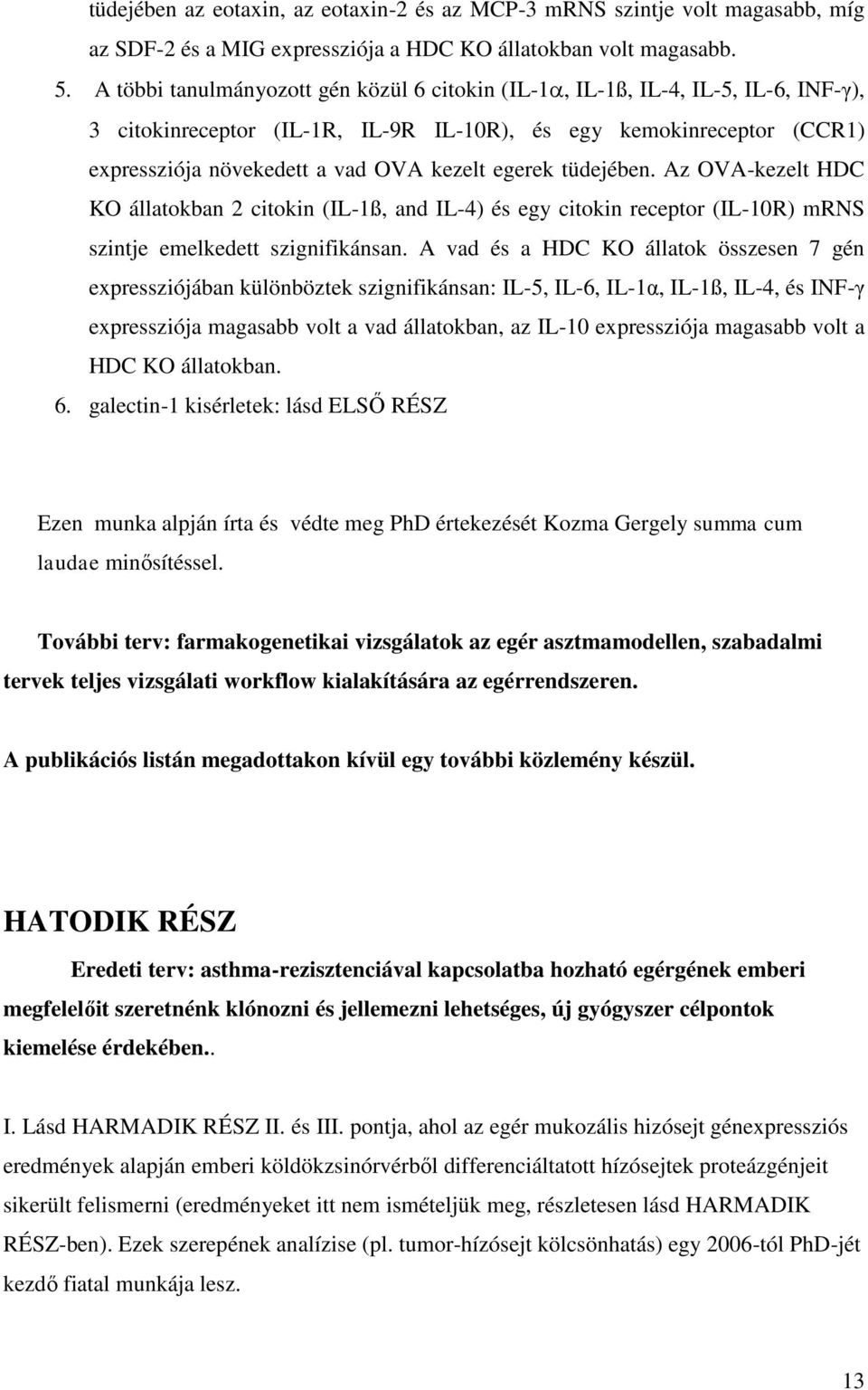 egerek tüdejében. Az OVA-kezelt HDC KO állatokban 2 citokin (IL-1ß, and IL-4) és egy citokin receptor (IL-10R) mrns szintje emelkedett szignifikánsan.