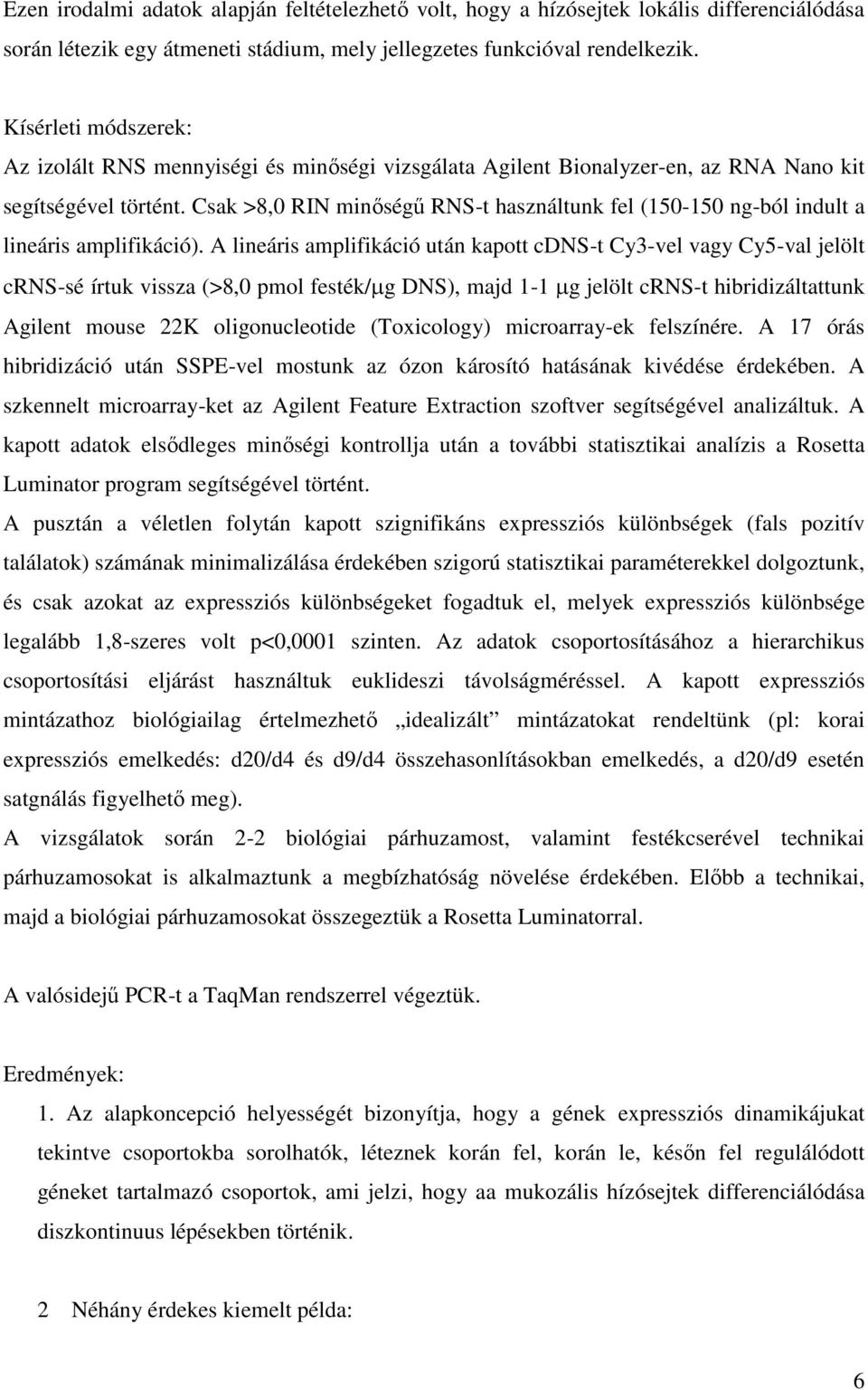 Csak >8,0 RIN minőségű RNS-t használtunk fel (150-150 ng-ból indult a lineáris amplifikáció).