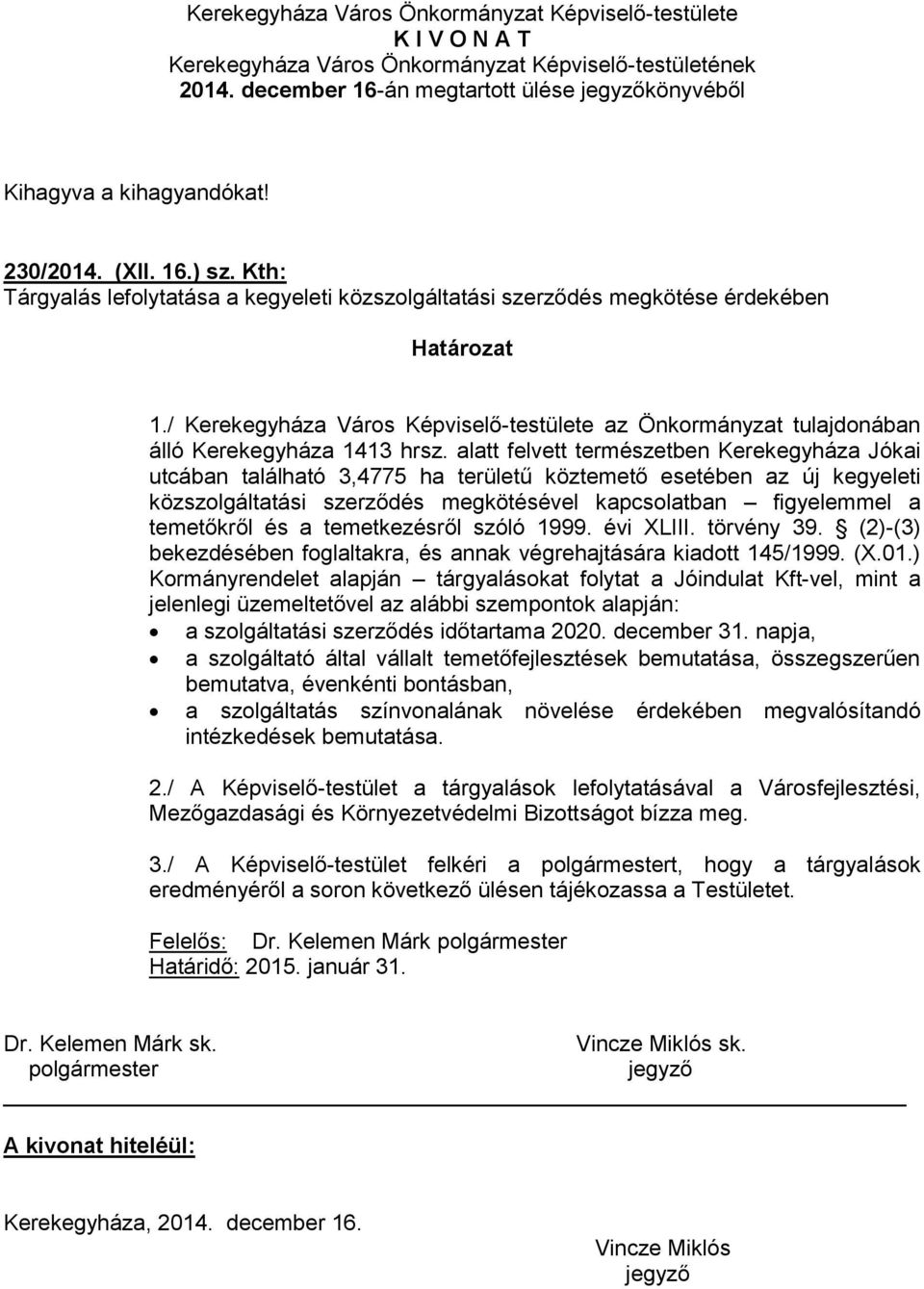 / Kerekegyháza Város Képviselő-testülete az Önkormányzat tulajdonában álló Kerekegyháza 1413 hrsz.