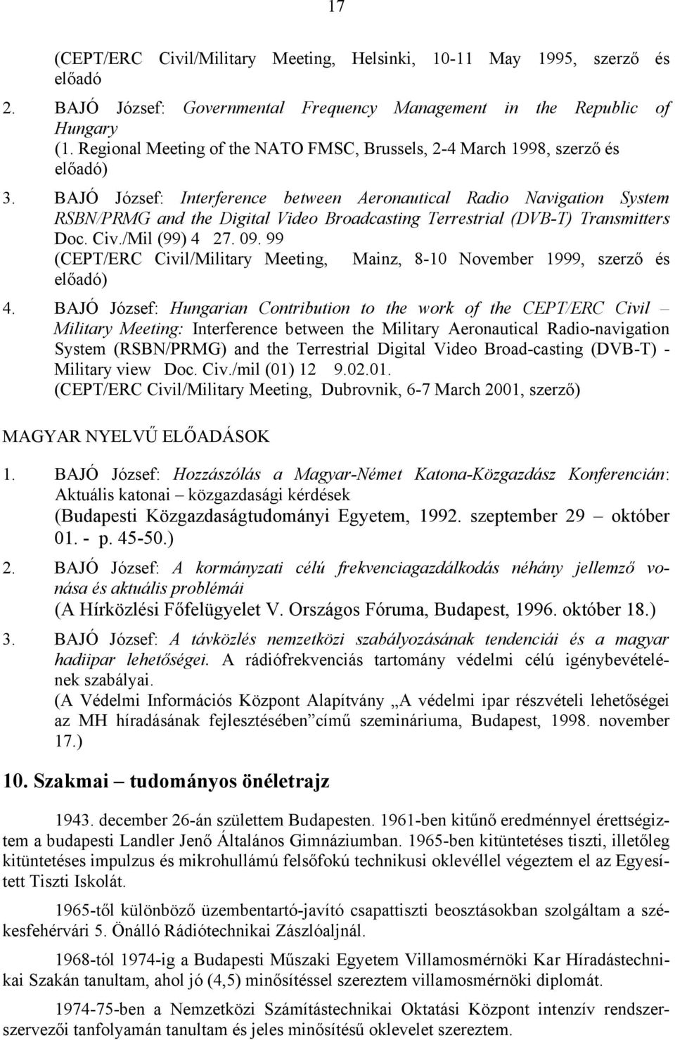 BAJÓ József: Interference between Aeronautical Radio Navigation System RSBN/PRMG and the Digital Video Broadcasting Terrestrial (DVB-T) Transmitters Doc. Civ./Mil (99) 4 27. 09.