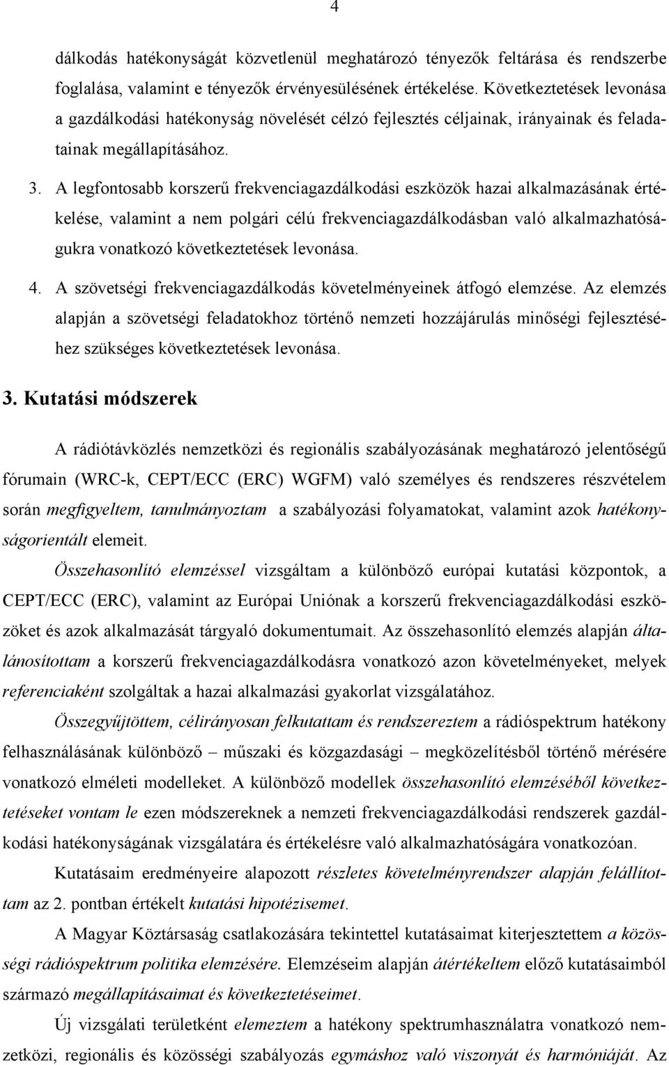 A legfontosabb korszerű frekvenciagazdálkodási eszközök hazai alkalmazásának értékelése, valamint a nem polgári célú frekvenciagazdálkodásban való alkalmazhatóságukra vonatkozó következtetések