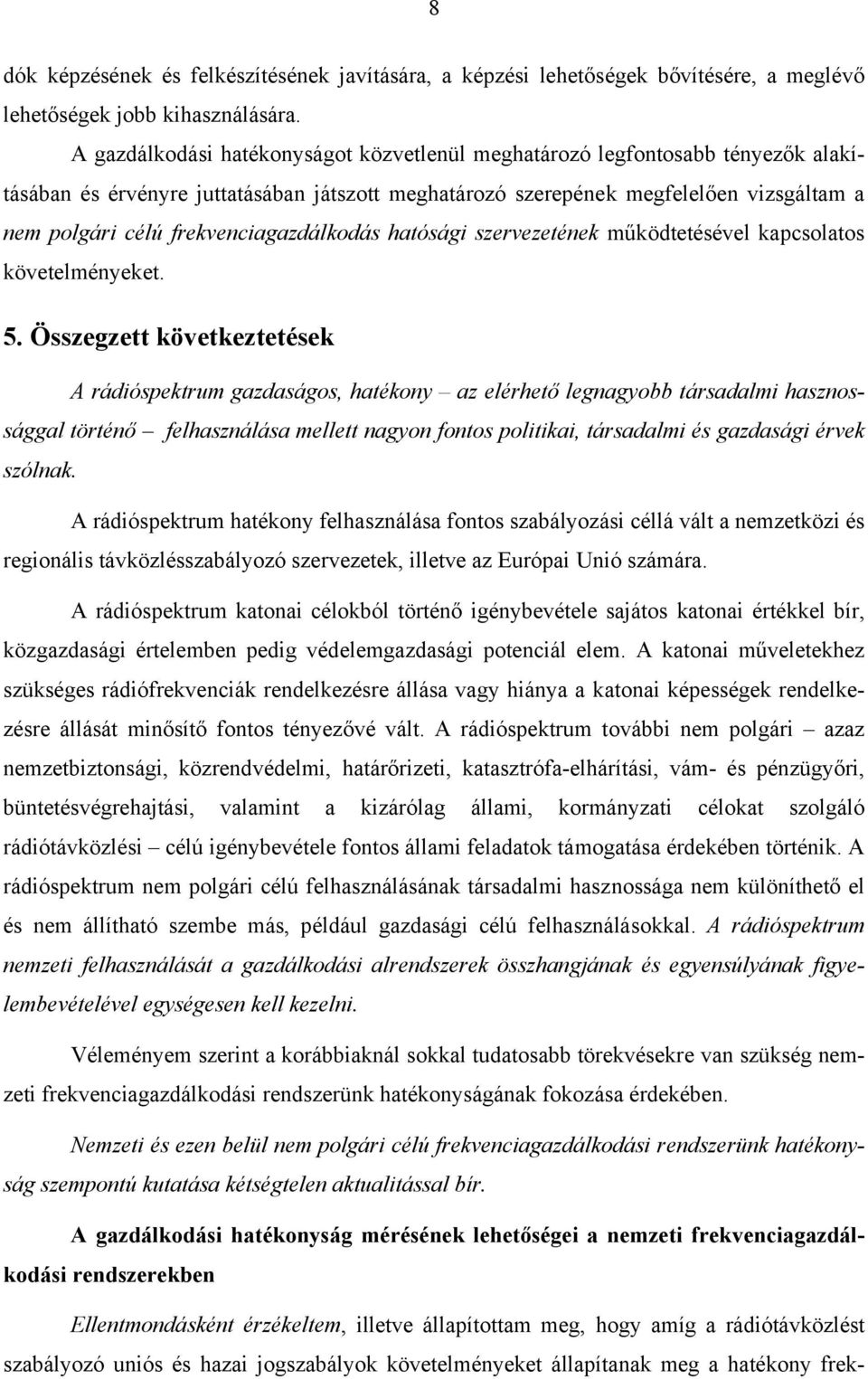 frekvenciagazdálkodás hatósági szervezetének működtetésével kapcsolatos követelményeket. 5.