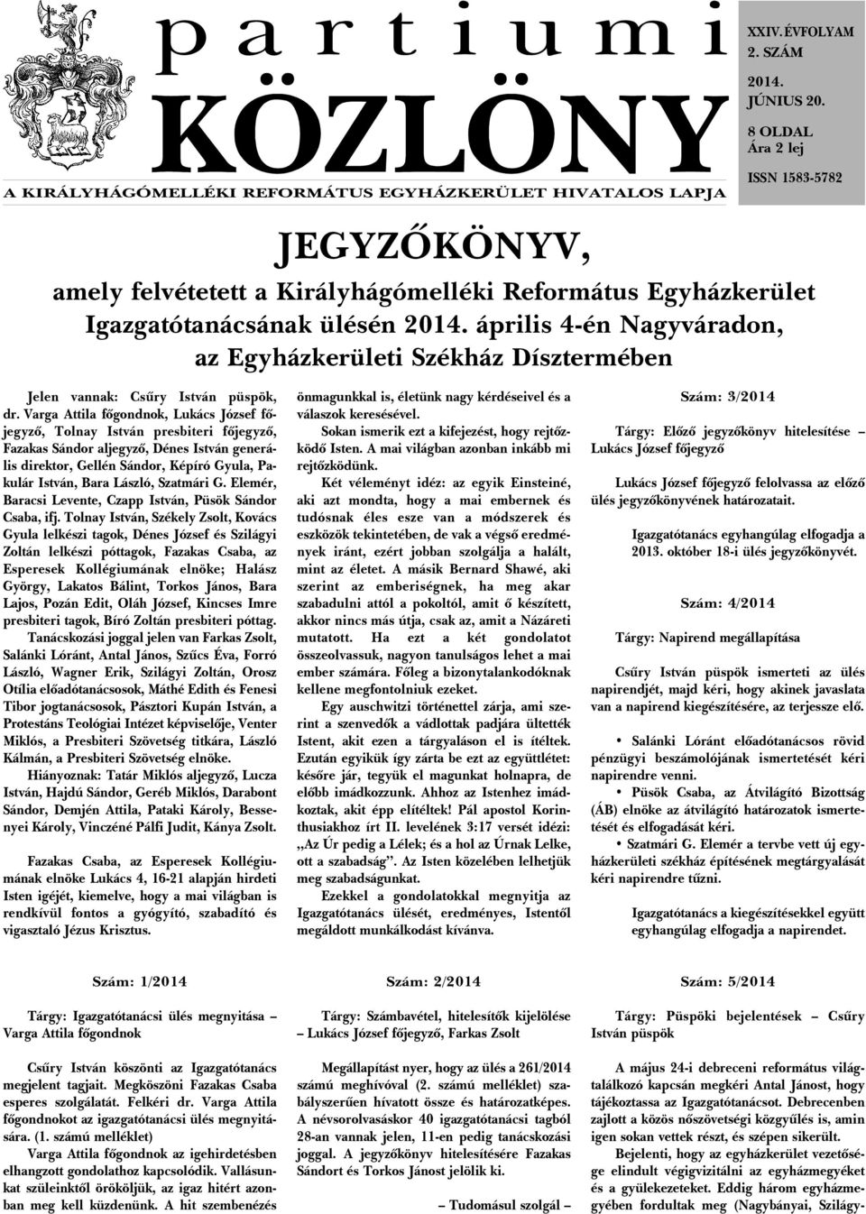 2014. április 4-én Nagyváradon, az Egyházkerületi Székház Dísztermében Jelen vannak: Csûry István püspök, dr.