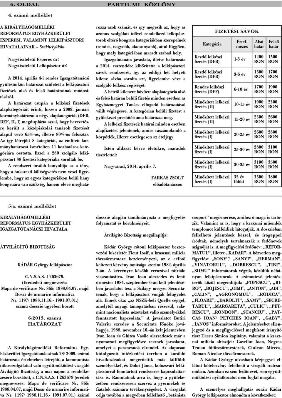 A határozat csupán a lelkészi fizetések alapkategóriáit érinti, hiszen a 2009.