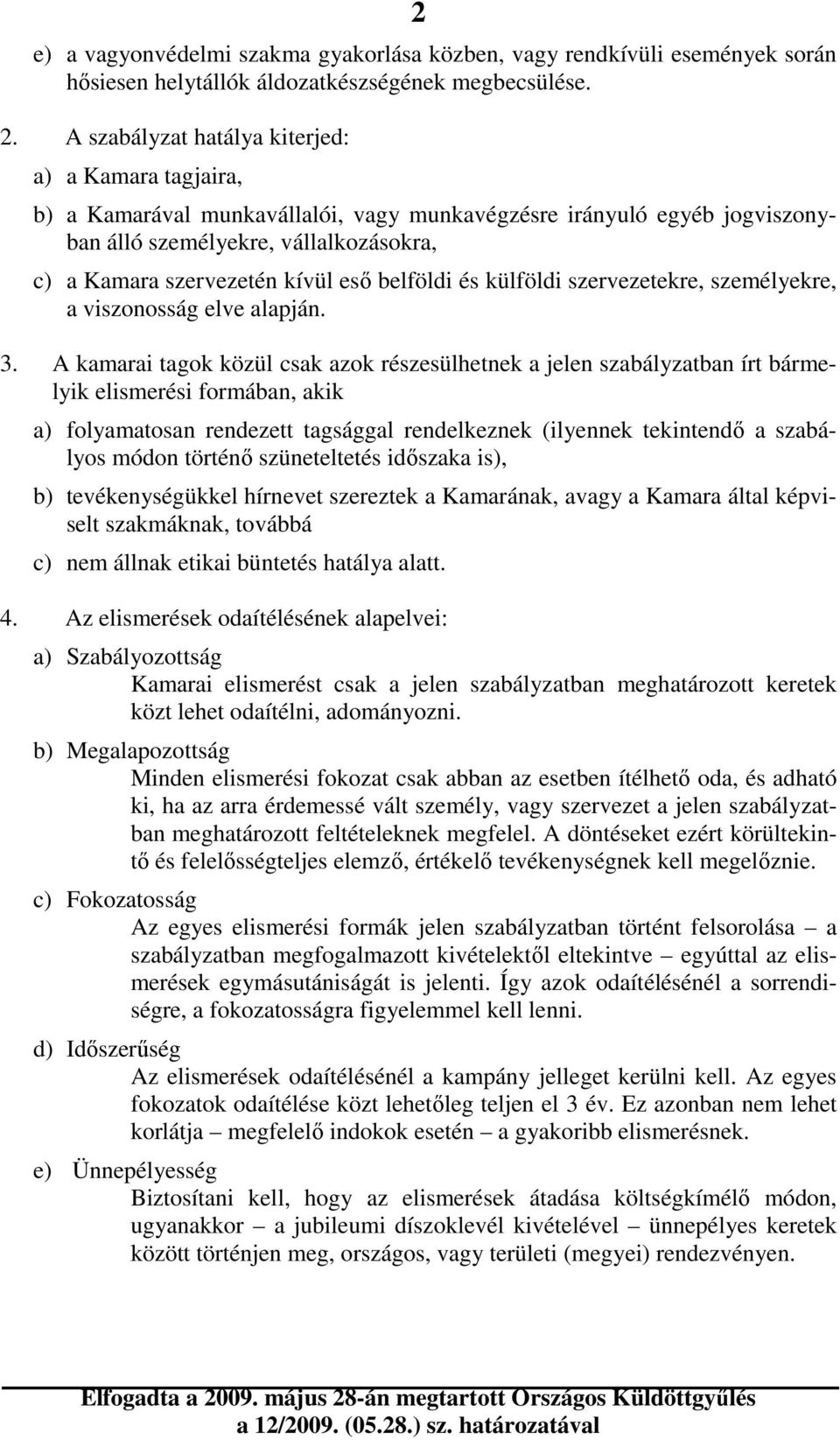 belföldi és külföldi szervezetekre, személyekre, a viszonosság elve alapján. 3.