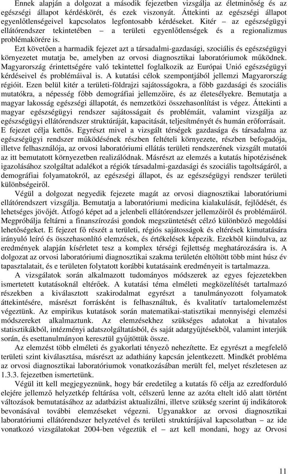 Kitér az egészségügyi ellátórendszer tekintetében a területi egyenlıtlenségek és a regionalizmus problémakörére is.