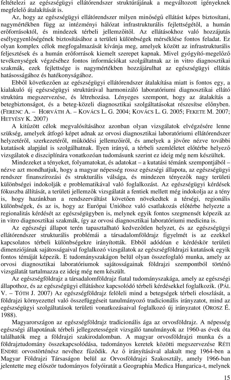 térbeli jellemzıitıl. Az ellátásokhoz való hozzájutás esélyegyenlıségének biztosításához a területi különbségek mérséklése fontos feladat.